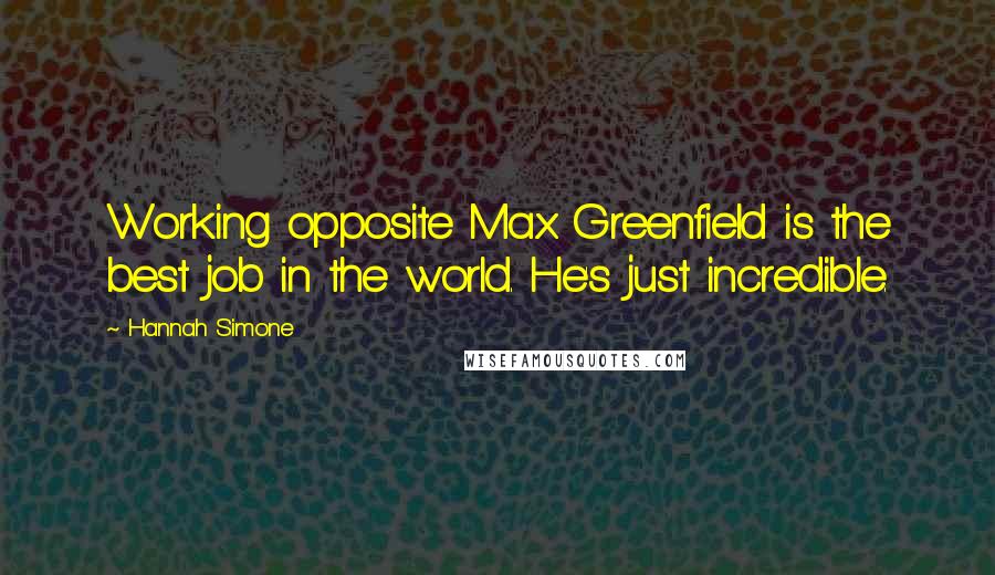 Hannah Simone quotes: Working opposite Max Greenfield is the best job in the world. He's just incredible.