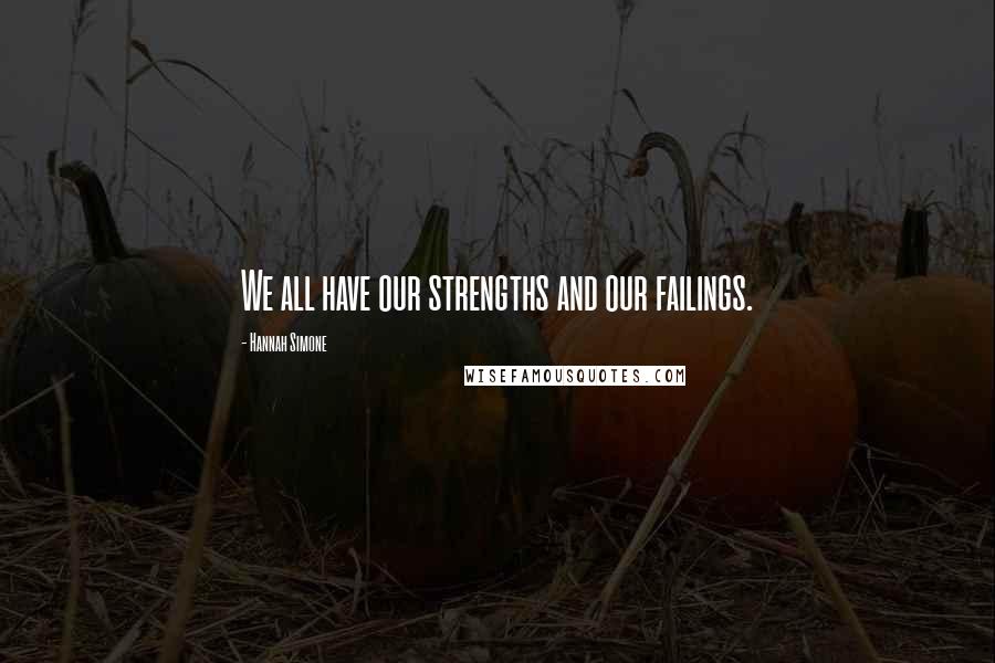 Hannah Simone quotes: We all have our strengths and our failings.