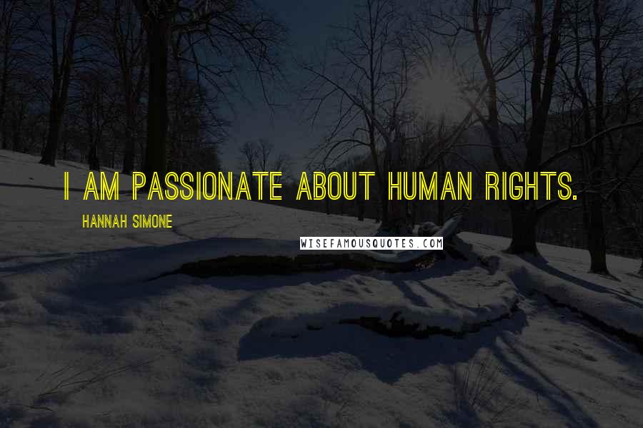 Hannah Simone quotes: I am passionate about human rights.