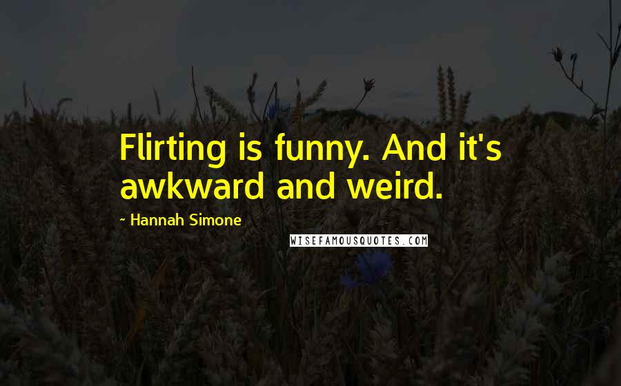 Hannah Simone quotes: Flirting is funny. And it's awkward and weird.
