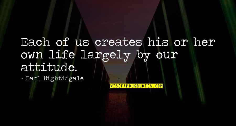 Hannah Starkey Quotes By Earl Nightingale: Each of us creates his or her own