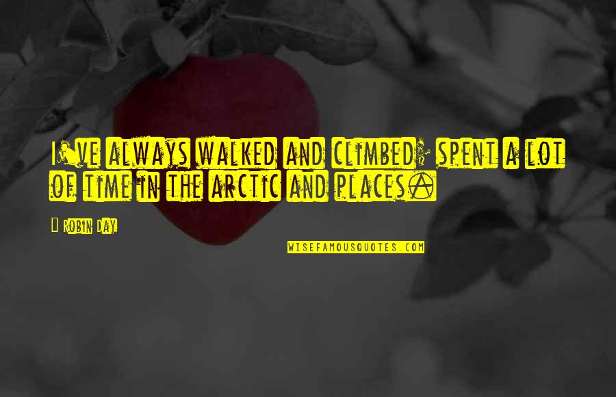 Hannalee Clogs Quotes By Robin Day: I've always walked and climbed; spent a lot