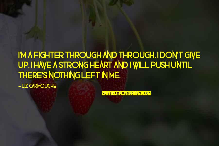 Hannam The Hill Quotes By Liz Carmouche: I'm a fighter through and through. I don't Hannam The Hill Quotes By Liz Carmouche: I'm a fighter through and through. I don't