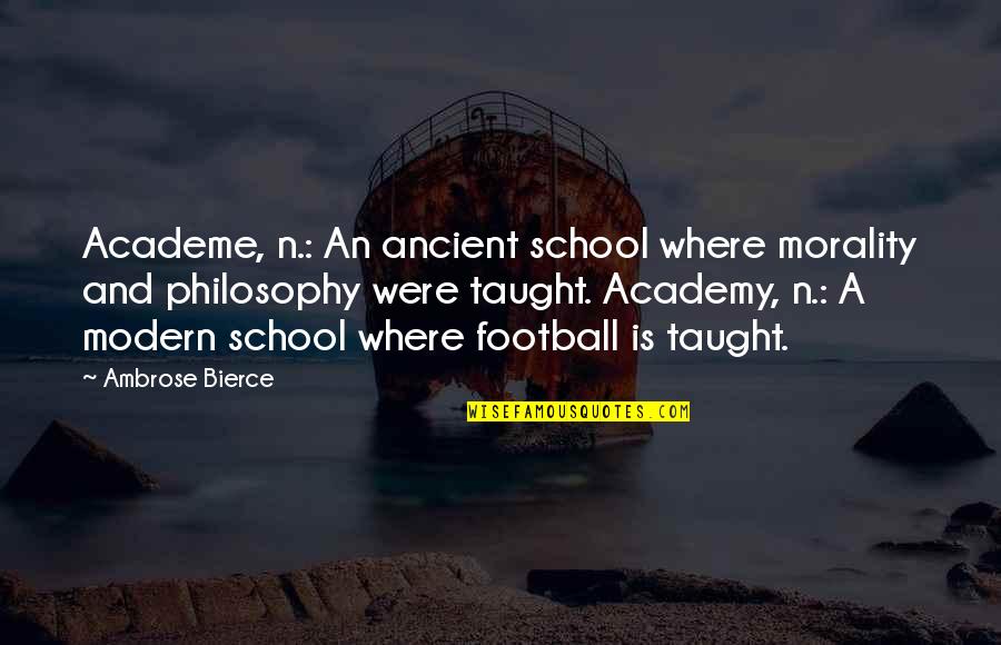 Hannaman Quotes By Ambrose Bierce: Academe, n.: An ancient school where morality and