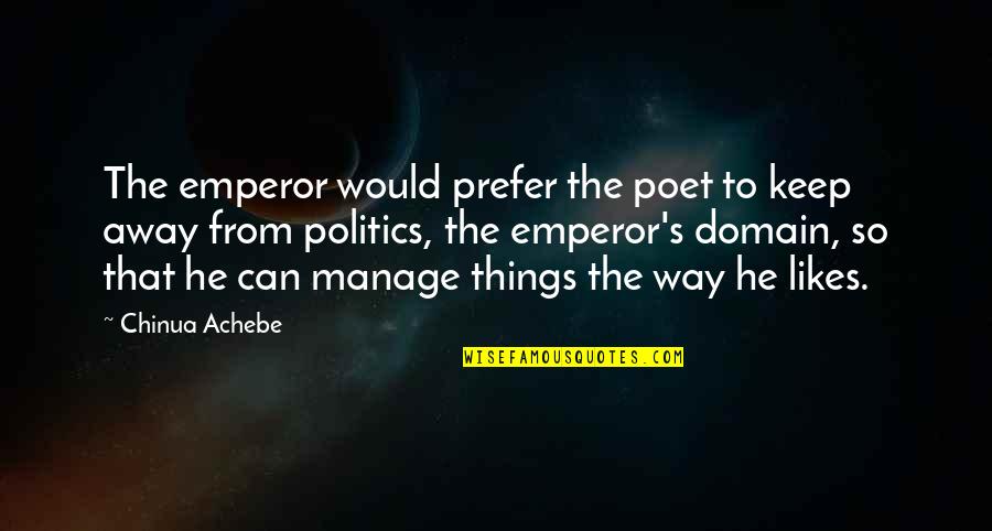 Hannamanganlawrence Quotes By Chinua Achebe: The emperor would prefer the poet to keep