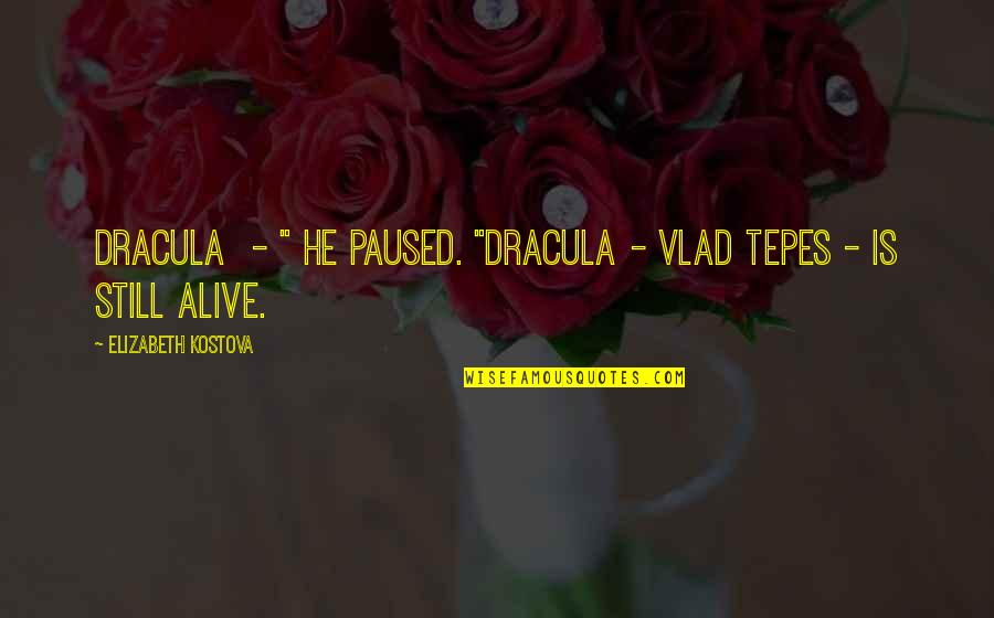 Hannan Quotes By Elizabeth Kostova: Dracula - " He paused. "Dracula - Vlad Hannan Quotes By Elizabeth Kostova: Dracula - " He paused. "Dracula - Vlad