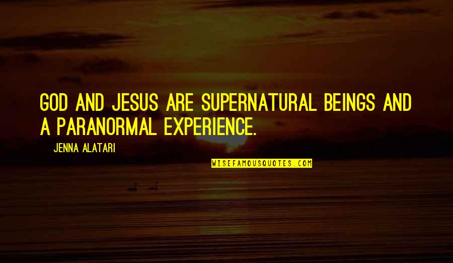 Hannaneh Hajishirzi Quotes By Jenna Alatari: God and Jesus are supernatural beings and a