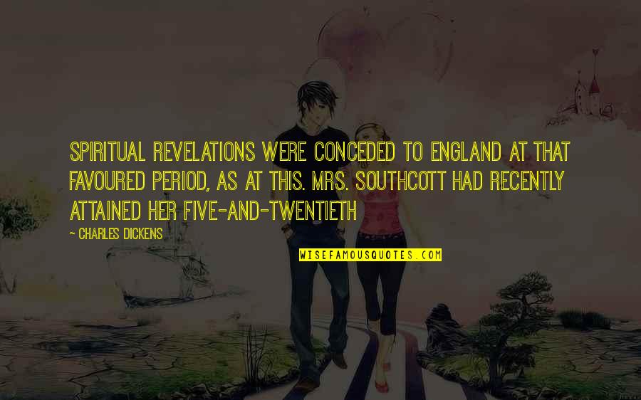 Hannaneh Safvat Quotes By Charles Dickens: Spiritual revelations were conceded to England at that