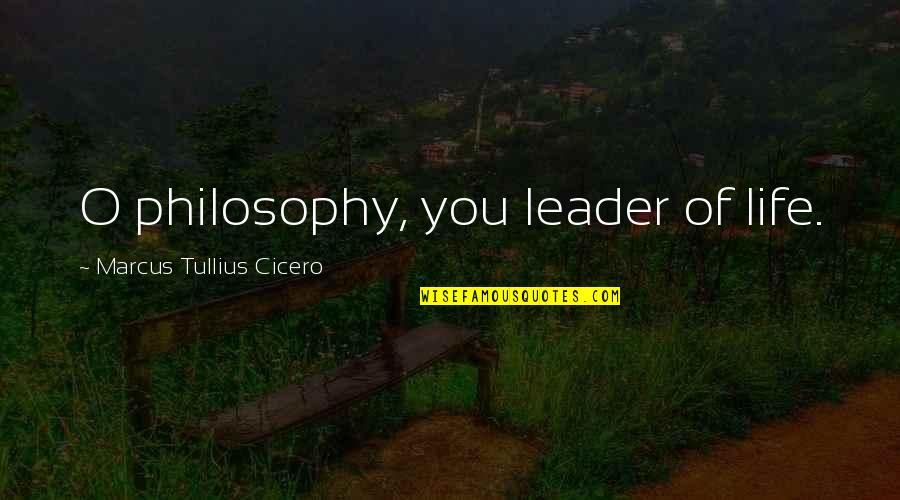 Hannaneh Safvat Quotes By Marcus Tullius Cicero: O philosophy, you leader of life.