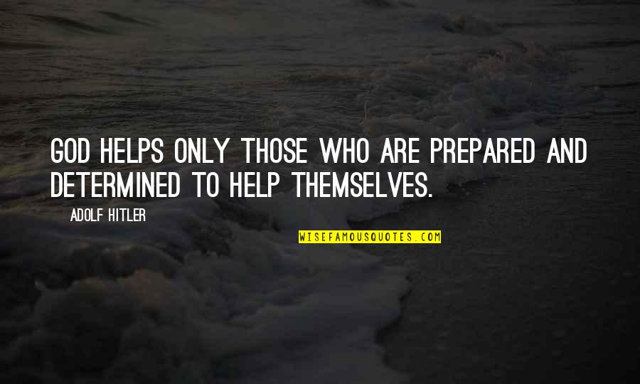 Hannants Quotes By Adolf Hitler: God helps only those who are prepared and