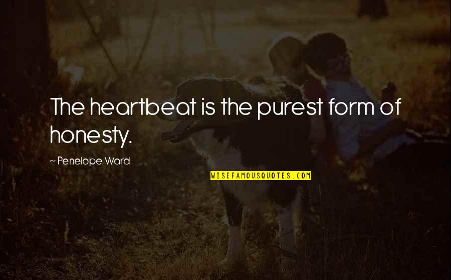 Hannapel South Quotes By Penelope Ward: The heartbeat is the purest form of honesty. Hannapel South Quotes By Penelope Ward: The heartbeat is the purest form of honesty.