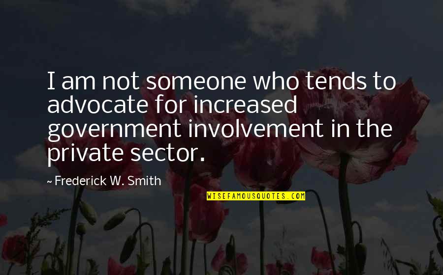 Hannard Quotes By Frederick W. Smith: I am not someone who tends to advocate