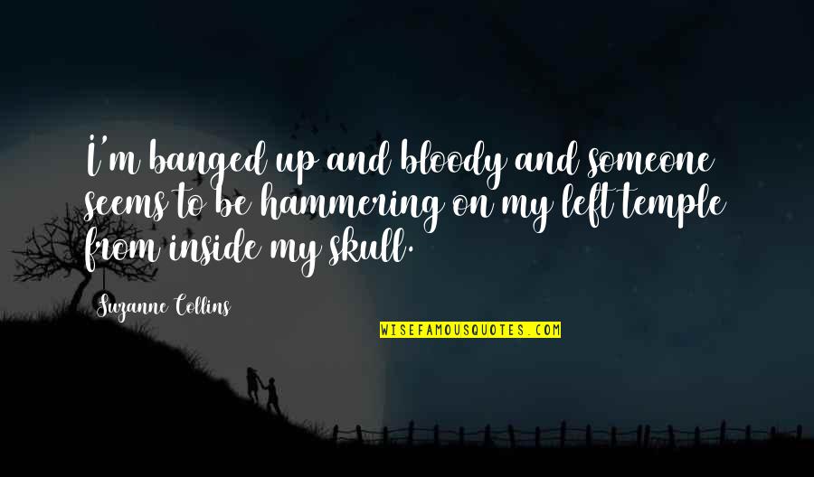 Hannarr Quotes By Suzanne Collins: I'm banged up and bloody and someone seems