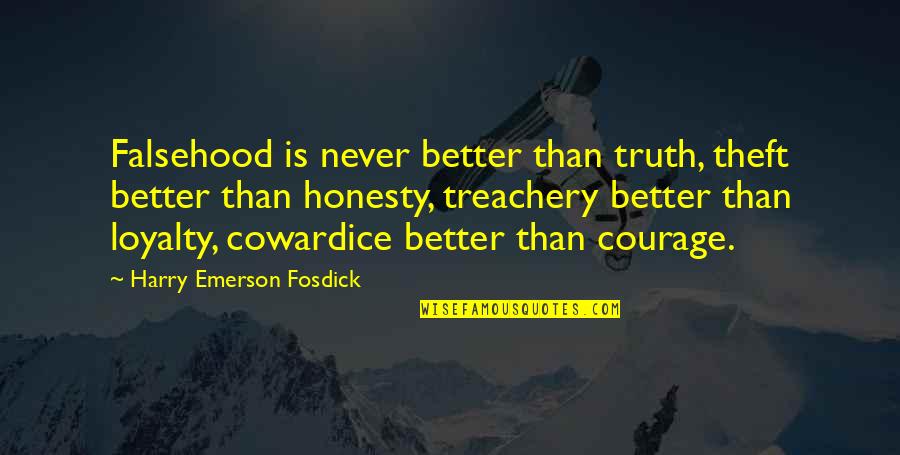 Hannas Prime Quotes By Harry Emerson Fosdick: Falsehood is never better than truth, theft better Hannas Prime Quotes By Harry Emerson Fosdick: Falsehood is never better than truth, theft better