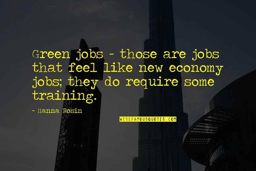 Hanna's Quotes By Hanna Rosin: Green jobs - those are jobs that feel