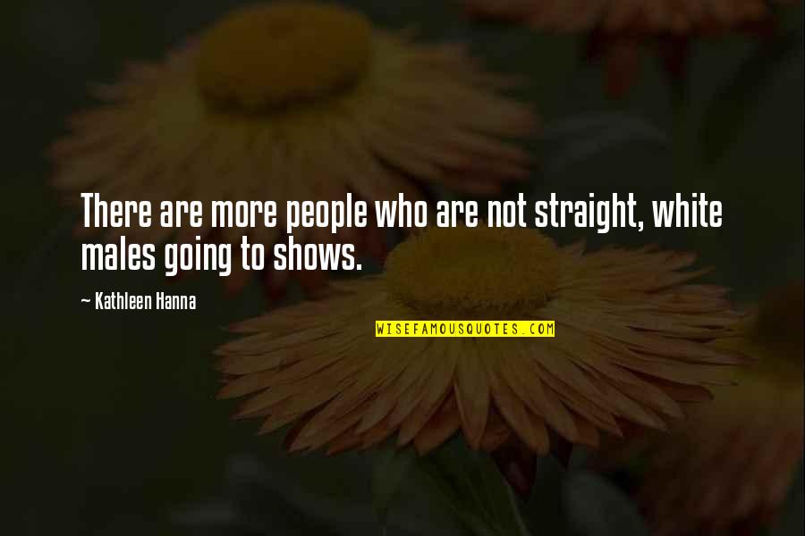 Hanna's Quotes By Kathleen Hanna: There are more people who are not straight,