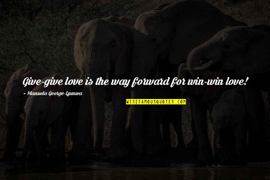 Hannasch Appliance Quotes By Manuela George-Izunwa: Give-give love is the way forward for win-win