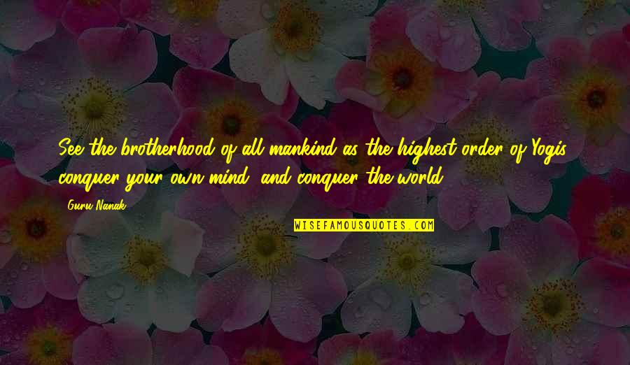 Hannasd Quotes By Guru Nanak: See the brotherhood of all mankind as the