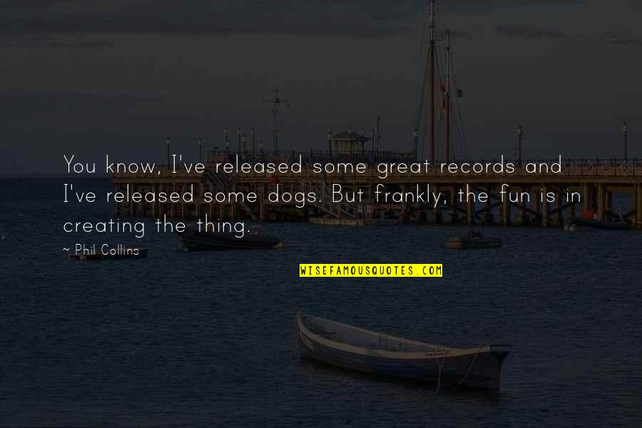 Hannasd Quotes By Phil Collins: You know, I've released some great records and