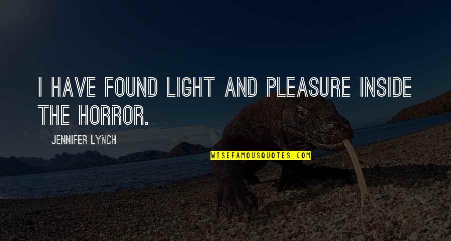 Hannathenerd77 Quotes By Jennifer Lynch: I have found light and pleasure inside the