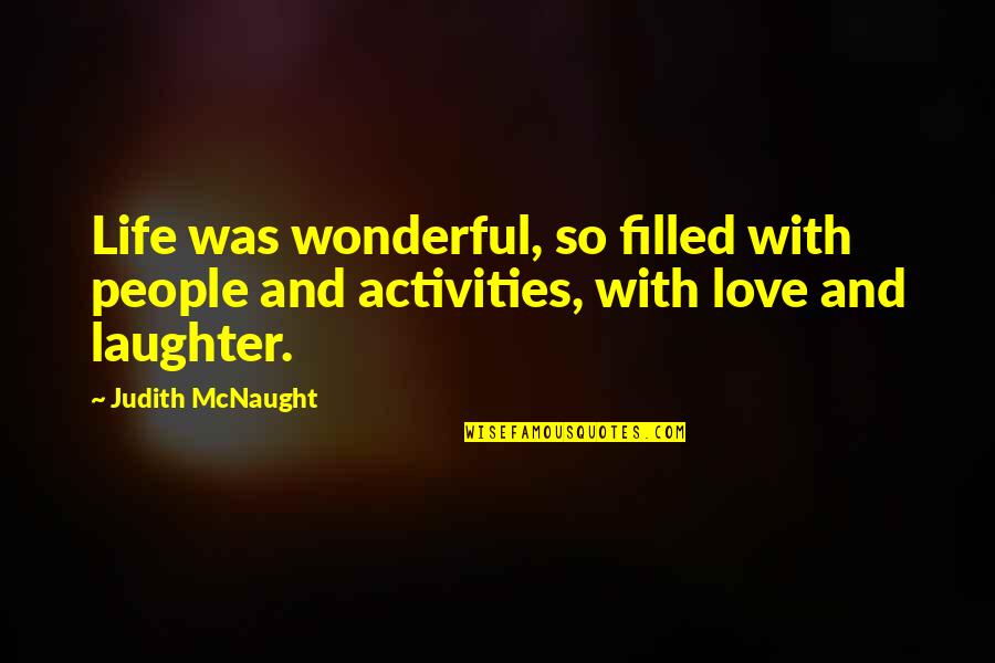 Hannathon Quotes By Judith McNaught: Life was wonderful, so filled with people and