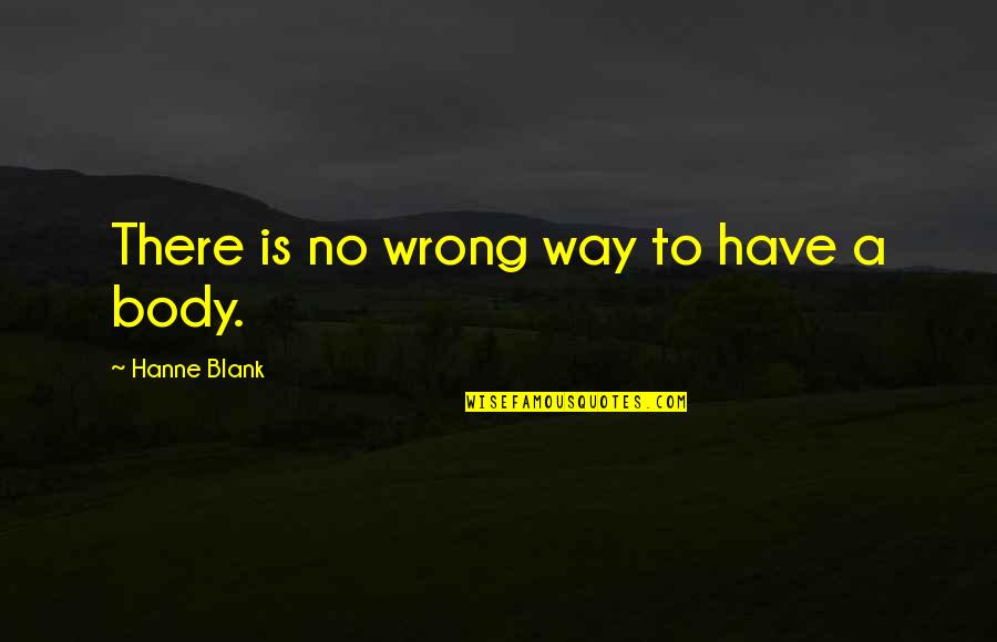 Hanne Blank Quotes By Hanne Blank: There is no wrong way to have a