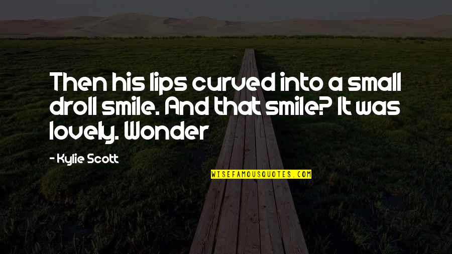 Hanne Blank Quotes By Kylie Scott: Then his lips curved into a small droll