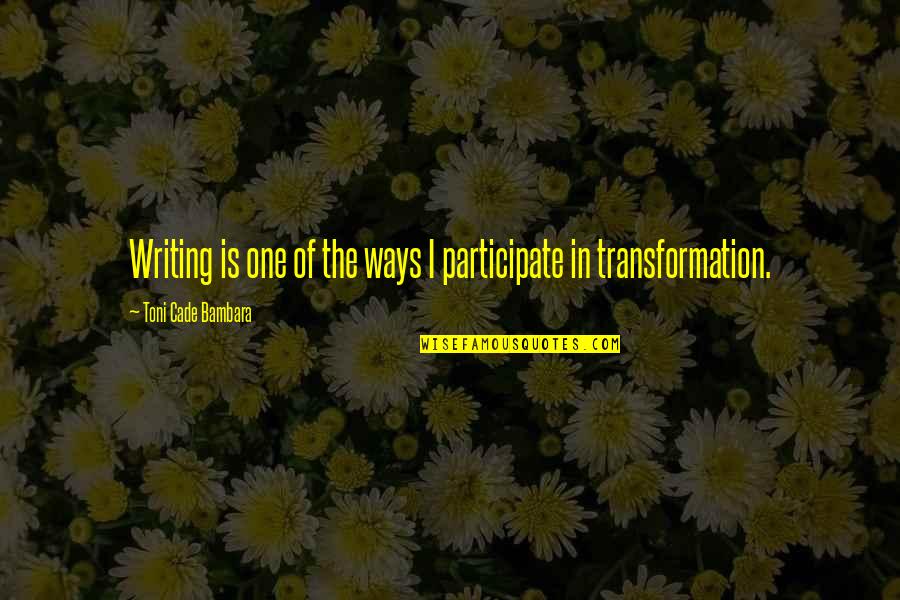 Hanne Quotes By Toni Cade Bambara: Writing is one of the ways I participate Hanne Quotes By Toni Cade Bambara: Writing is one of the ways I participate