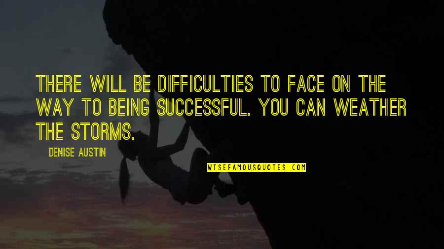 Hanneke's Quotes By Denise Austin: There will be difficulties to face on the Hanneke's Quotes By Denise Austin: There will be difficulties to face on the