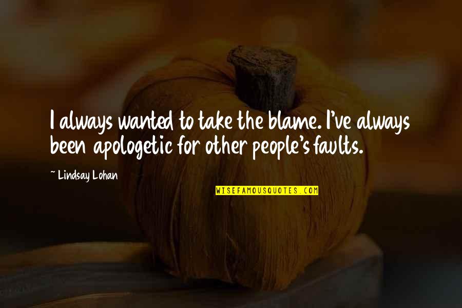 Hanneke's Quotes By Lindsay Lohan: I always wanted to take the blame. I've
