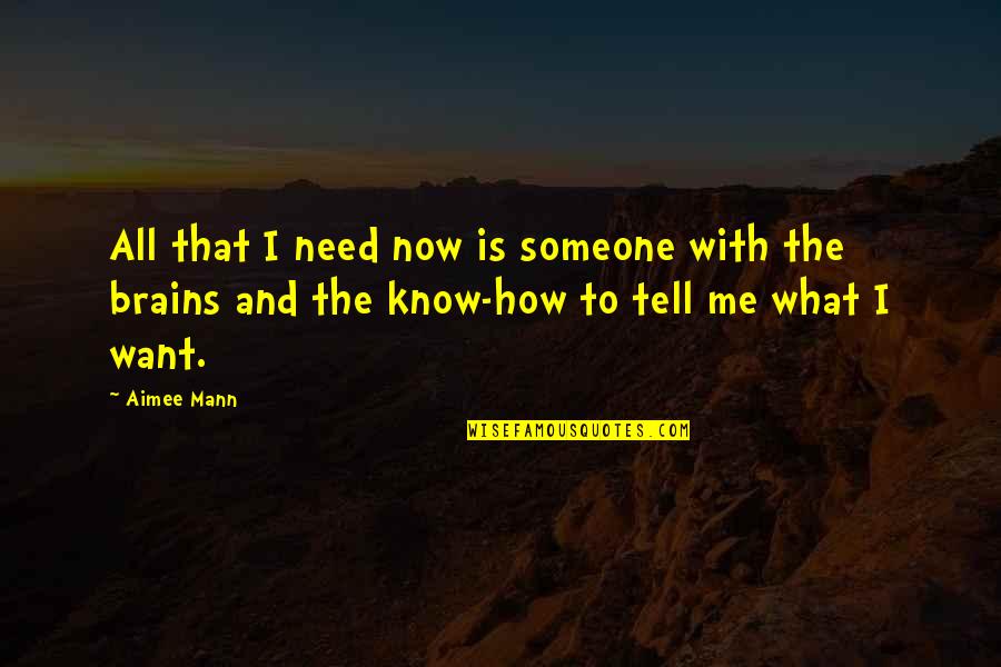 Hannelene Beillard Quotes By Aimee Mann: All that I need now is someone with Hannelene Beillard Quotes By Aimee Mann: All that I need now is someone with