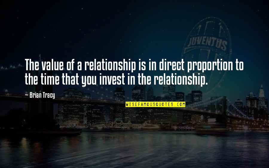 Hannelene Beillard Quotes By Brian Tracy: The value of a relationship is in direct Hannelene Beillard Quotes By Brian Tracy: The value of a relationship is in direct