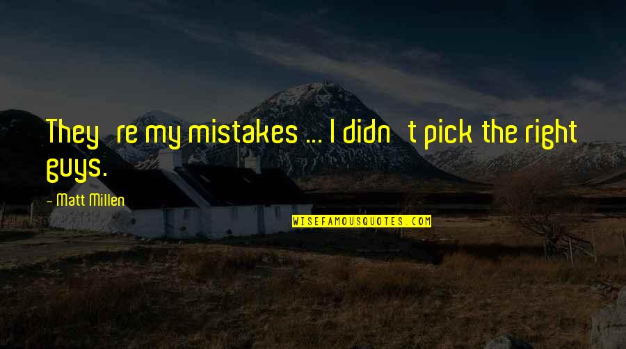 Hannelius Played Quotes By Matt Millen: They're my mistakes ... I didn't pick the Hannelius Played Quotes By Matt Millen: They're my mistakes ... I didn't pick the