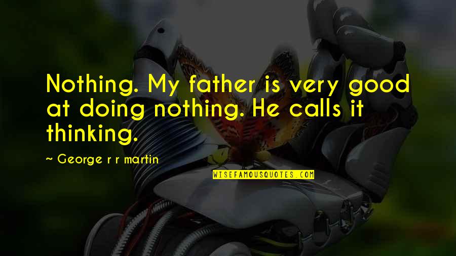 Hannelore Hoger Quotes By George R R Martin: Nothing. My father is very good at doing