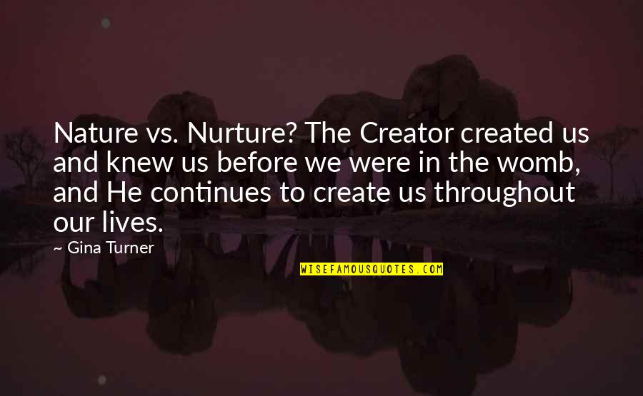 Hannelore Hoger Quotes By Gina Turner: Nature vs. Nurture? The Creator created us and