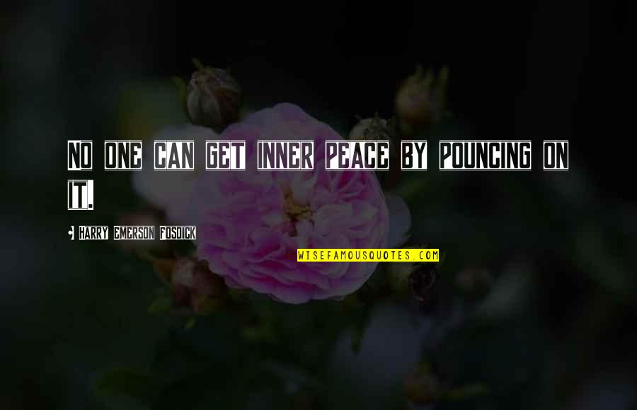 Hannelore Schmatz Quotes By Harry Emerson Fosdick: No one can get inner peace by pouncing Hannelore Schmatz Quotes By Harry Emerson Fosdick: No one can get inner peace by pouncing