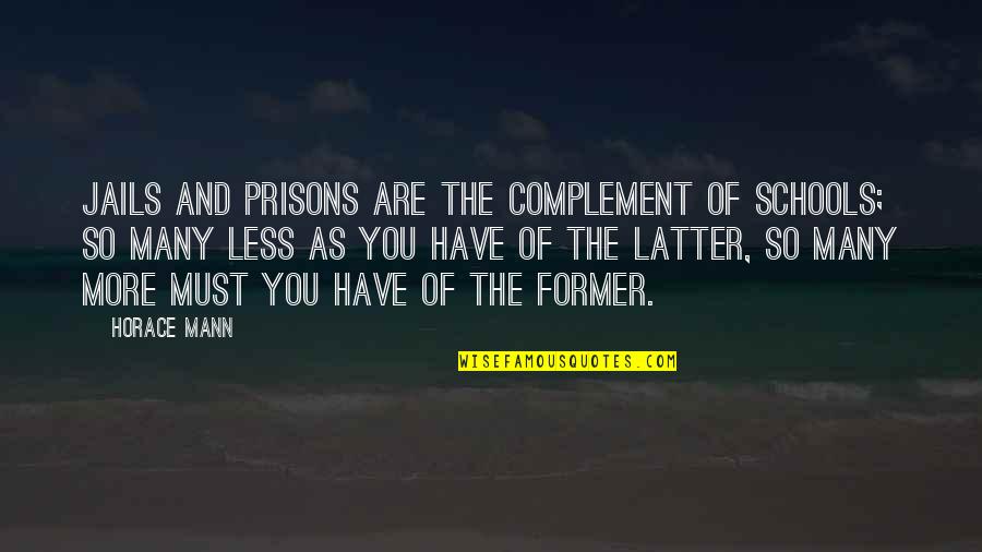 Hanneman Quotes By Horace Mann: Jails and prisons are the complement of schools;