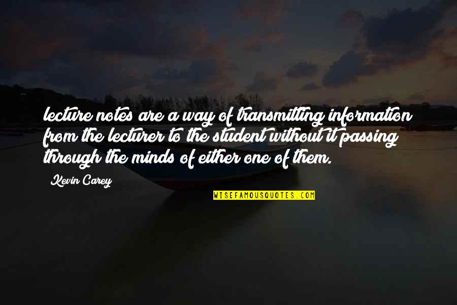Hannequin Columbia Quotes By Kevin Carey: lecture notes are a way of transmitting information
