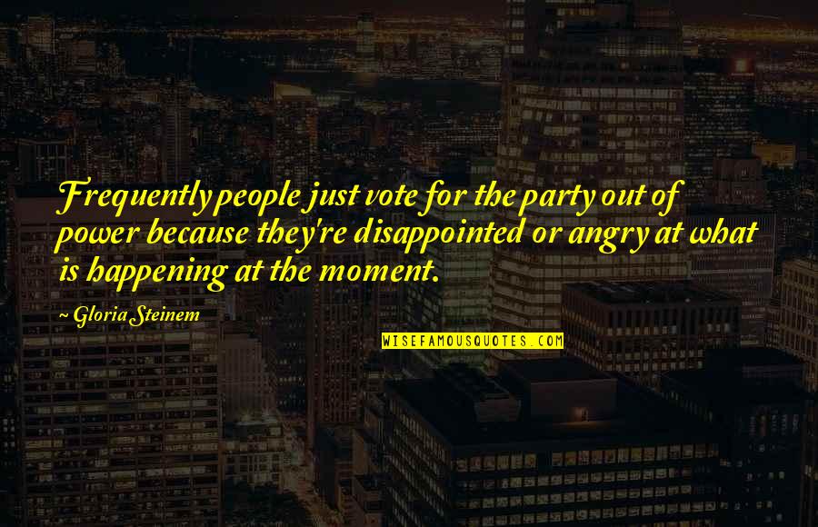Hanneriina Moisseinen Quotes By Gloria Steinem: Frequently people just vote for the party out Hanneriina Moisseinen Quotes By Gloria Steinem: Frequently people just vote for the party out