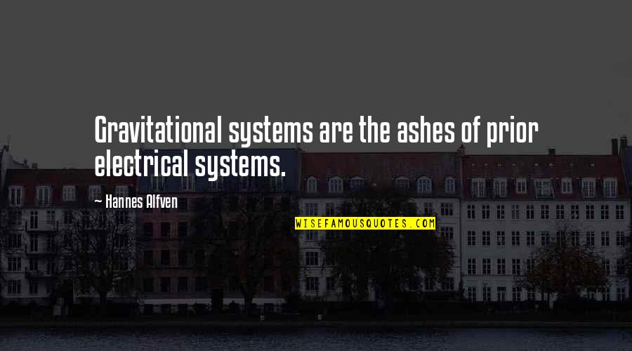 Hannes Alfven Quotes By Hannes Alfven: Gravitational systems are the ashes of prior electrical