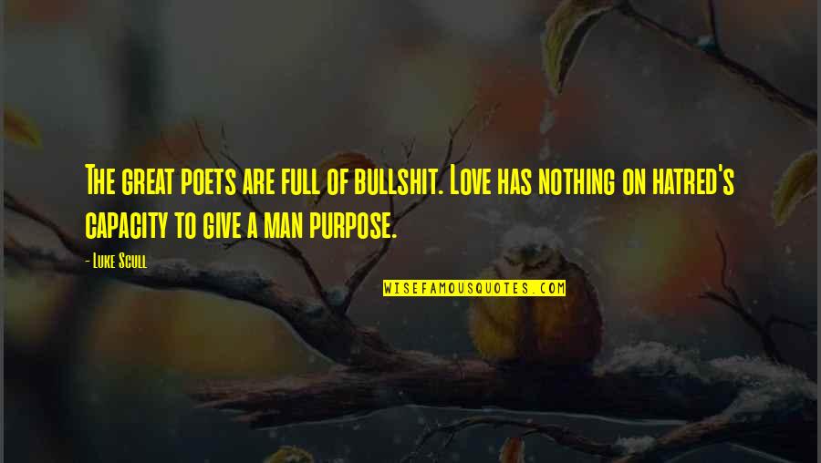 Hannes Quotes By Luke Scull: The great poets are full of bullshit. Love