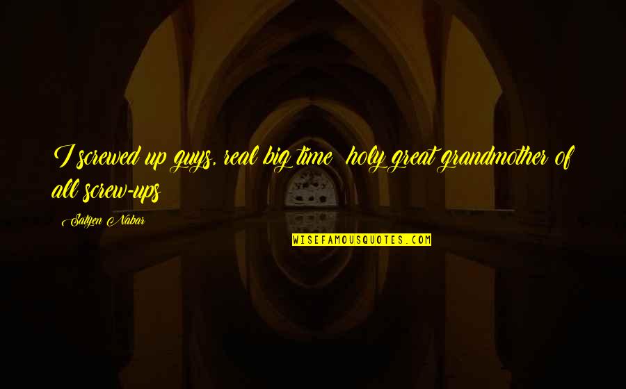 Hannes Quotes By Satyen Nabar: I screwed up guys, real big time; holy