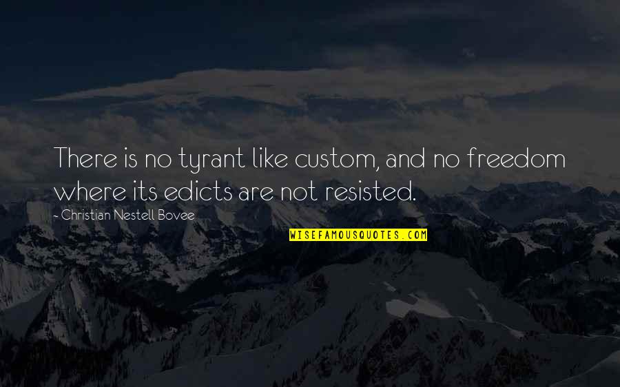 Hannia Novell Quotes By Christian Nestell Bovee: There is no tyrant like custom, and no Hannia Novell Quotes By Christian Nestell Bovee: There is no tyrant like custom, and no
