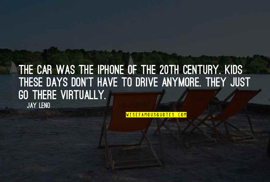 Hannia Rivera Quotes By Jay Leno: The car was the iPhone of the 20th
