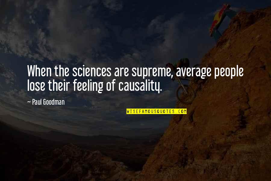 Hannia Rivera Quotes By Paul Goodman: When the sciences are supreme, average people lose