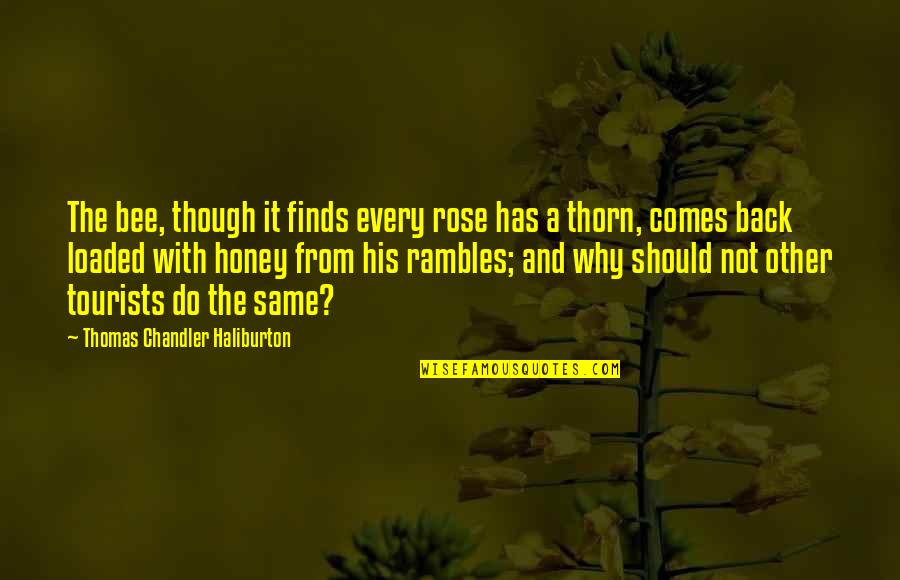 Hannibal 2x01 Quotes By Thomas Chandler Haliburton: The bee, though it finds every rose has