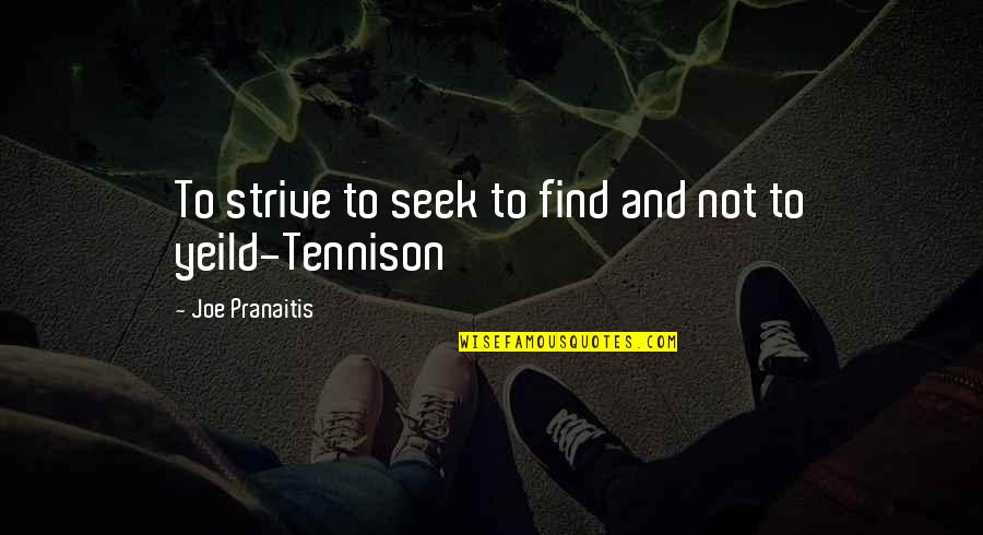 Hannibal 2x04 Quotes By Joe Pranaitis: To strive to seek to find and not Hannibal 2x04 Quotes By Joe Pranaitis: To strive to seek to find and not