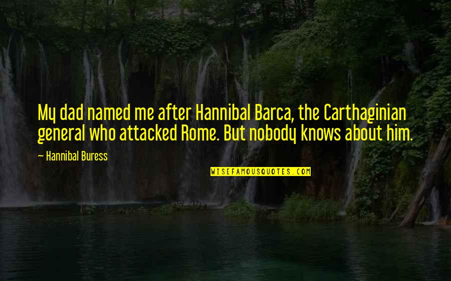 Hannibal Barca Quotes By Hannibal Buress: My dad named me after Hannibal Barca, the