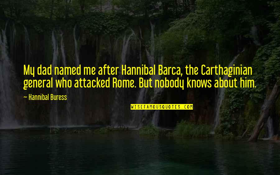 Hannibal Barca's Quotes By Hannibal Buress: My dad named me after Hannibal Barca, the Hannibal Barca's Quotes By Hannibal Buress: My dad named me after Hannibal Barca, the