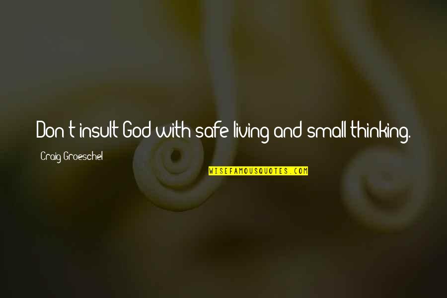 Hannibal Barkas Quotes By Craig Groeschel: Don't insult God with safe living and small